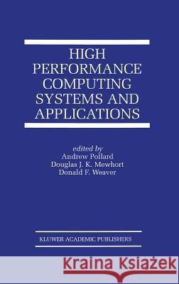 High Performance Computing Systems and Applications Andrew Pollard Donald F. Weaver Douglas J. K. Mewhort 9780792377740 Kluwer Academic Publishers