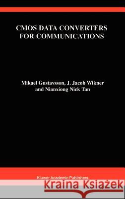 CMOS Data Converters for Communications Mikael Gustavsson J. Jacob Wikner Nianxiong Tan 9780792377801 Kluwer Academic Publishers