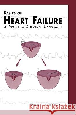 Basics of Heart Failure: A Problem Solving Approach Jaski, Brian E. 9780792377863 Kluwer Academic Publishers