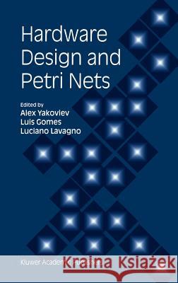 Hardware Design and Petri Nets Alex Yakovlev Luciano Lavagno Alexander Yakovlev 9780792377917 Kluwer Academic Publishers