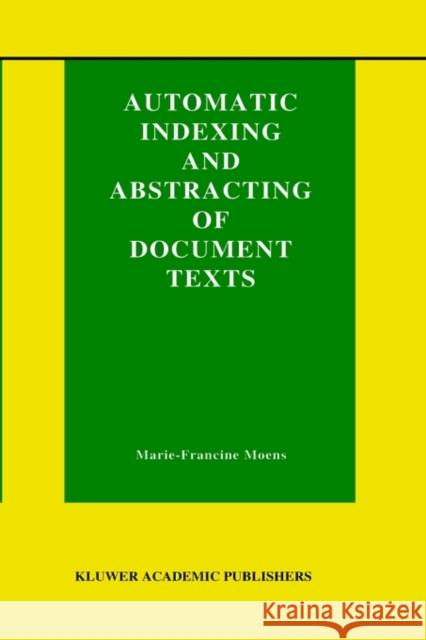 Automatic Indexing and Abstracting of Document Texts Marie-Francine Moens Marie Francine Moen 9780792377931 Kluwer Academic Publishers