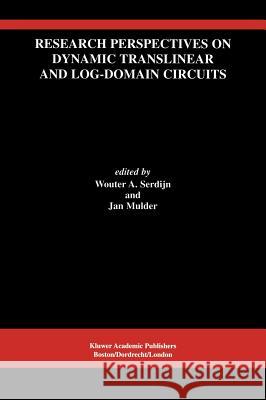 Research Perspectives on Dynamic Translinear and Log-Domain Circuits Wouter Serdijn Jan Mulder 9780792378112 Springer Netherlands