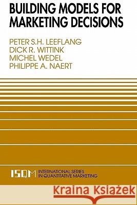 Building Models for Marketing Decisions Dick R. Wittink Peter S. H. Leeflang Michel Wedel 9780792378136