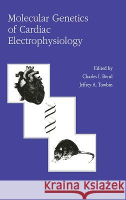 Molecular Genetics of Cardiac Electrophysiology Charles I. Berul Jeffrey A. Towbin C. Berul 9780792378297 Kluwer Academic Publishers