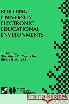 Building University Electronic Educational Environments: Ifip Tc3 Wg3.2/3.6 International Working Conference on Building University Electronic Educati Franklin, Stephen D. 9780792378310