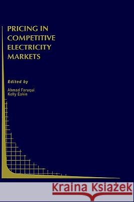 Pricing in Competitive Electricity Markets Ahmad Faruqui Kelly Eakin 9780792378396