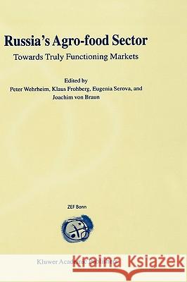 Russia's Agro-Food Sector: Towards Truly Functioning Markets Wehrheim, Peter 9780792378419 Springer Netherlands