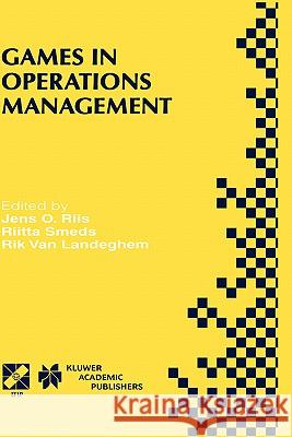Games in Operations Management: Ifip Tc5/Wg5.7 Fourth International Workshop of the Special Interest Group on Integrated Production Management Systems Riis, Jens O. 9780792378440 Kluwer Academic Publishers