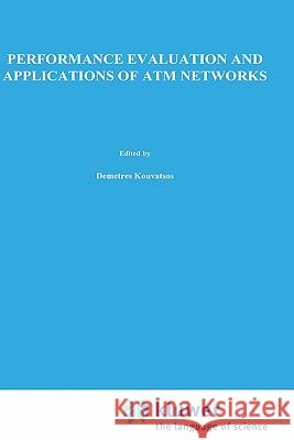 Performance Evaluation and Applications of ATM Networks Demetres D. Kouvatsos Kouvatsos 9780792378518 Kluwer Academic Publishers