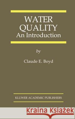 Water Quality: An Introduction Boyd, Claude E. 9780792378532 Kluwer Academic Publishers