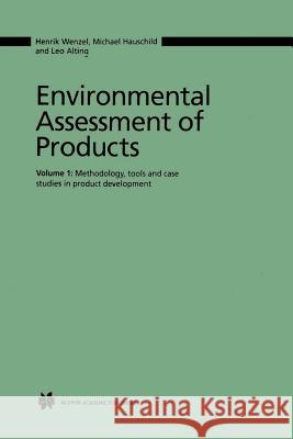 Environmental Assessment of Products: Volume 1 Methodology, Tools and Case Studies in Product Development Wenzel, Henrik 9780792378594 Kluwer Academic Publishers