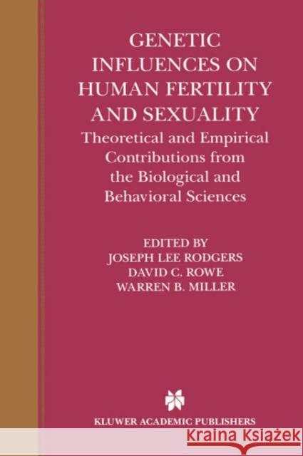 Genetic Influences on Human Fertility and Sexuality: Theoretical and Empirical Contributions from the Biological and Behavioral Sciences Rodgers, Joseph Lee 9780792378600 Kluwer Academic Publishers