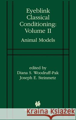 Eyeblink Classical Conditioning Volume 2: Animal Models Woodruff-Pak, Diana S. 9780792378631 Kluwer Academic Publishers