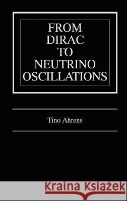 From Dirac to Neutrino Oscillations Tino Ahrens 9780792378860 Kluwer Academic Publishers