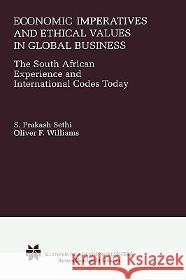 Economic Imperatives and Ethical Values in Global Business: The South African Experience and International Codes Today Sethi, S. Prakash 9780792378938 Springer Netherlands