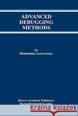 Advanced Debugging Methods Raimondas Lencevicius 9780792378952 Kluwer Academic Publishers