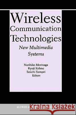 Wireless Communication Technologies: New Multimedia Systems Morinaga, Norihiko 9780792379003 Kluwer Academic Publishers