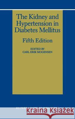 The Kidney and Hypertension in Diabetes Mellitus Carl Erik Mogensen 9780792379010 Kluwer Academic Publishers