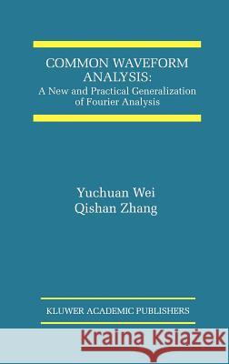 Common Waveform Analysis:: A New and Practical Generalization of Fourier Analysis Yuchuan Wei 9780792379058 Kluwer Academic Publishers