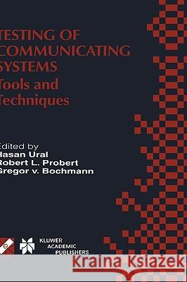 Testing of Communicating Systems: Tools and Techniques. Ifip Tc6/Wg6.1 13th International Conference on Testing of Communicating Systems (Testcom 2000 Ural, Hasan 9780792379218 Springer Netherlands