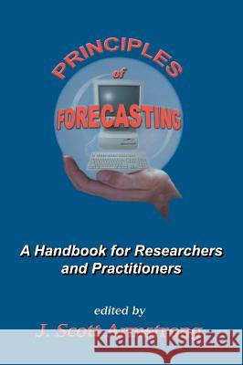 Principles of Forecasting: A Handbook for Researchers and Practitioners Armstrong, J. S. 9780792379300 Kluwer Academic Publishers
