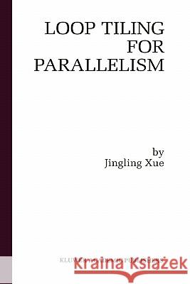 Loop Tiling for Parallelism Jingling Xue Xue Jinglin 9780792379331 Kluwer Academic Publishers