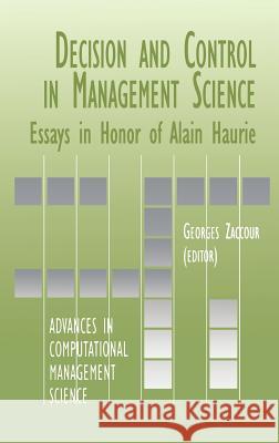 Decision & Control in Management Science: Essays in Honor of Alain Haurie Zaccour, Georges 9780792379379 Kluwer Academic Publishers