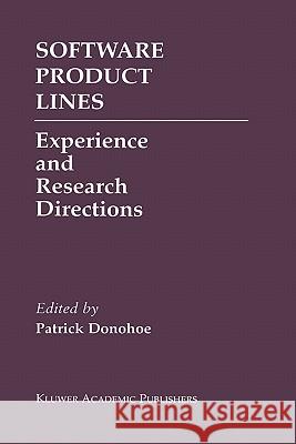 Software Product Lines: Experience and Research Directions Donohoe, Patrick 9780792379409 Kluwer Academic Publishers