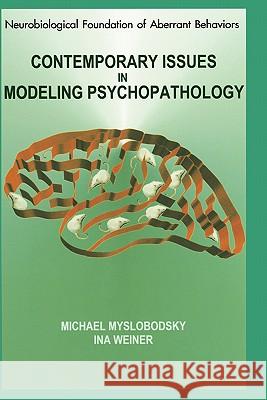 Contemporary Issues in Modeling Psychopathology Michael S. Myslobodsky Ina Weiner 9780792379423