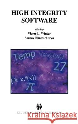 High Integrity Software Winter                                   Victor L. Winter Sourav Bhattacharya 9780792379492 Kluwer Academic Publishers