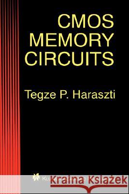 CMOS Memory Circuits Tegze P. Haraszti 9780792379508 Kluwer Academic Publishers