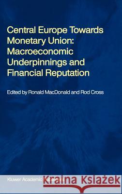 Central Europe Towards Monetary Union: Macroeconomic Underpinnings and Financial Reputation MacDonald, Ronald 9780792379676