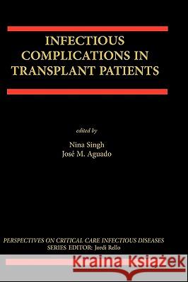 Infectious Complications in Transplant Recipients Nina Singh Jose M. Aguado Josa(c) M. Aguado 9780792379720 Springer Netherlands