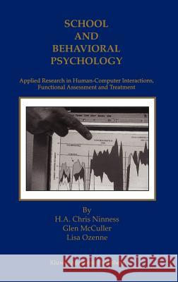 School and Behavioral Psychology: Applied Research in Human-Computer Interactions, Functional Assessment and Treatment Ninness, H. a. Chris 9780792379751 Kluwer Academic Publishers