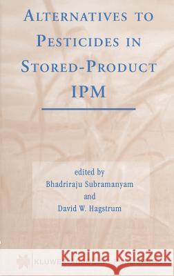 Alternatives to Pesticides in Stored-Product Ipm Subramanyam, Bhadriraju 9780792379768 Kluwer Academic Publishers