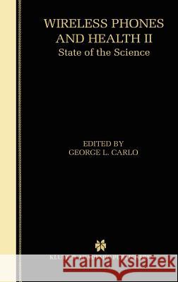 Wireless Phones and Health II: State of the Science Carlo, George L. 9780792379775 Kluwer Academic Publishers