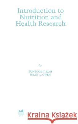 Introduction to Nutrition and Health Research Eunsook T. Koh Willis L. Owen Willis L. Owen 9780792379836 Kluwer Academic Publishers