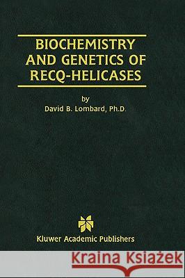 Biochemistry and Genetics of Recq-Helicases David B. Lombard 9780792379843 Springer Netherlands