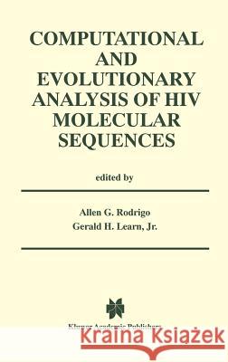 Computational and Evolutionary Analysis of HIV Molecular Sequences Allen G. Rodrigo Gerald H. Lear Gerald H. Learn 9780792379942 Kluwer Academic Publishers