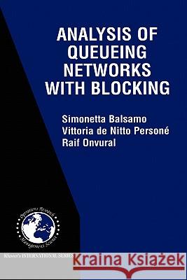 Analysis of Queueing Networks with Blocking Simonetta Balsamo Vittoria d Raif Onvural 9780792379966