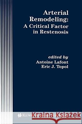 Arterial Remodeling: A Critical Factor in Restenosis Lafont, Antoine 9780792380085 Kluwer Academic Publishers