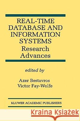 Real-Time Database and Information Systems: Research Advances: Research Advances Bestavros, Azer 9780792380115 Kluwer Academic Publishers