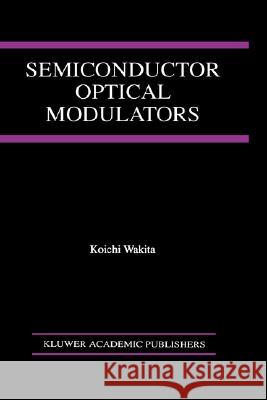 Semiconductor Optical Modulators Koichi Wakita 9780792380146