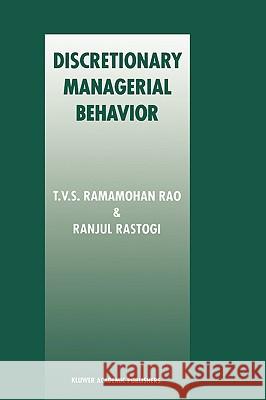 Discretionary Managerial Behavior T. V. S. Ramamoha T. V. S. Ramamohan Rao Ranjul Rastogi 9780792380160 Kluwer Academic Publishers