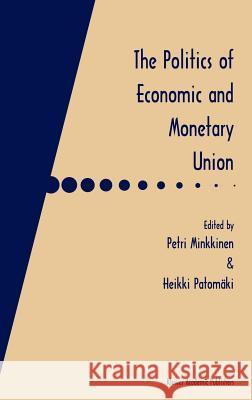 The Politics of Economic and Monetary Union Minkkinen                                Petri Minkkinen Heikki Patomdki 9780792380412 Springer