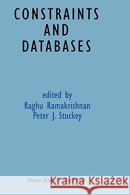 Constraints and Databases Raghu Ramakrishnan Raghu Ramakrishnan Peter Stuckey 9780792380450
