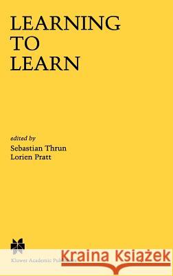 Learning to Learn Sebastian Thrun Sebastian Thrun Lorien Pratt 9780792380474