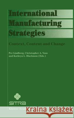 International Manufacturing Strategies: Context, Content and Change Lindberg, Per 9780792380610 Kluwer Academic Publishers