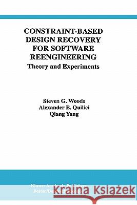 Constraint-Based Design Recovery for Software Reengineering: Theory and Experiments Woods, Steven G. 9780792380672 Kluwer Academic Publishers