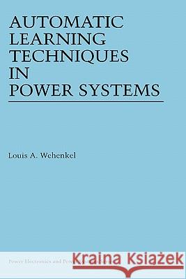 Automatic Learning Techniques in Power Systems Louis A. Wehenkel Nicola C. Guerrini 9780792380689 Kluwer Academic Publishers